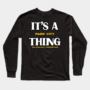 It's a Park City Thing You Wouldn't Understand Long Sleeve T-Shirt